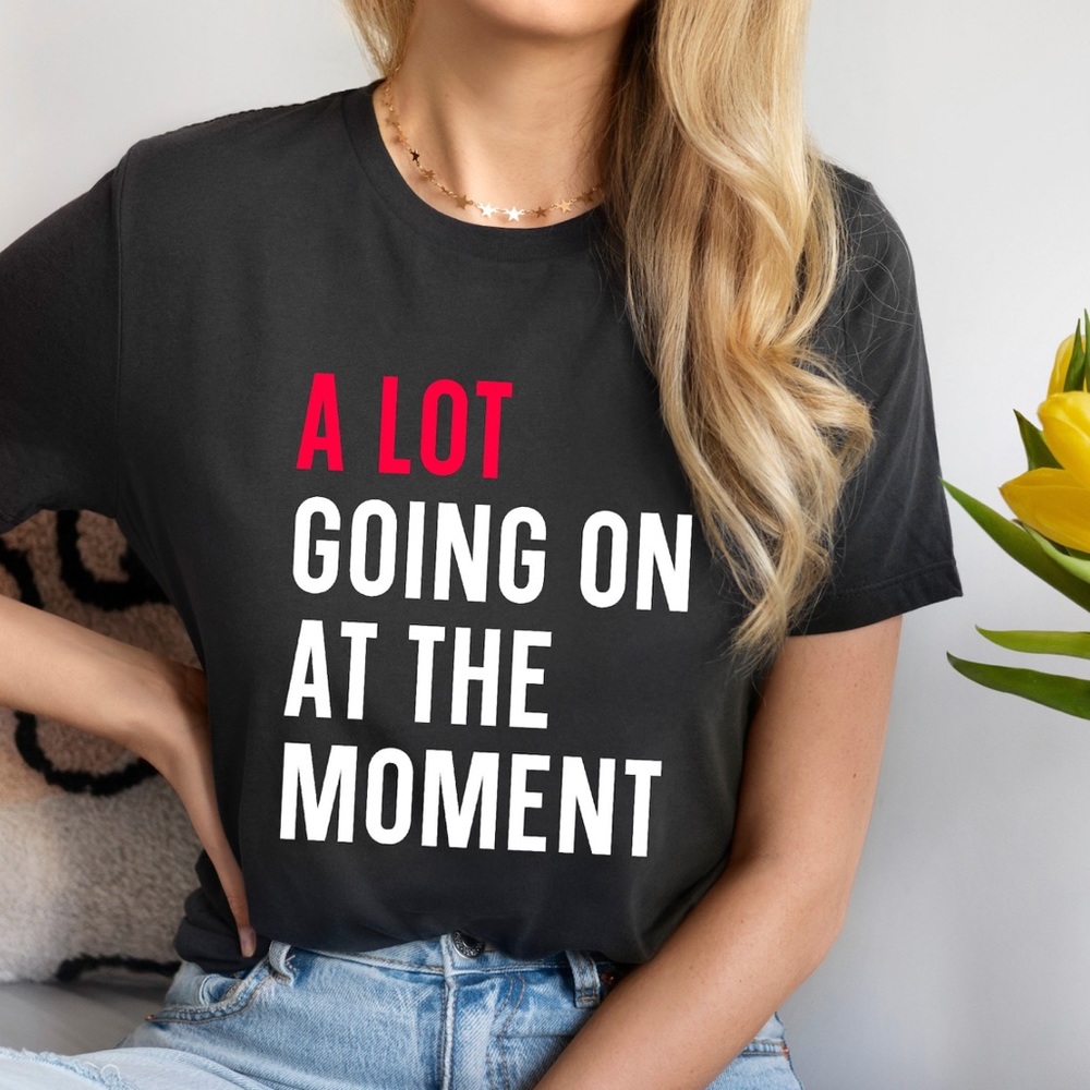 BLACK SHIRT - A LOT GOING ON AT THE MOMENT TAYLOR SWIFT T SHIRT